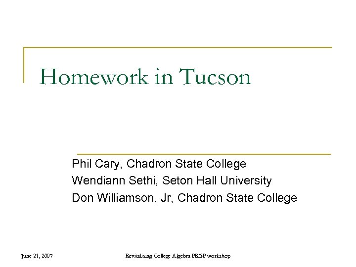 Homework in Tucson Phil Cary, Chadron State College Wendiann Sethi, Seton Hall University Don