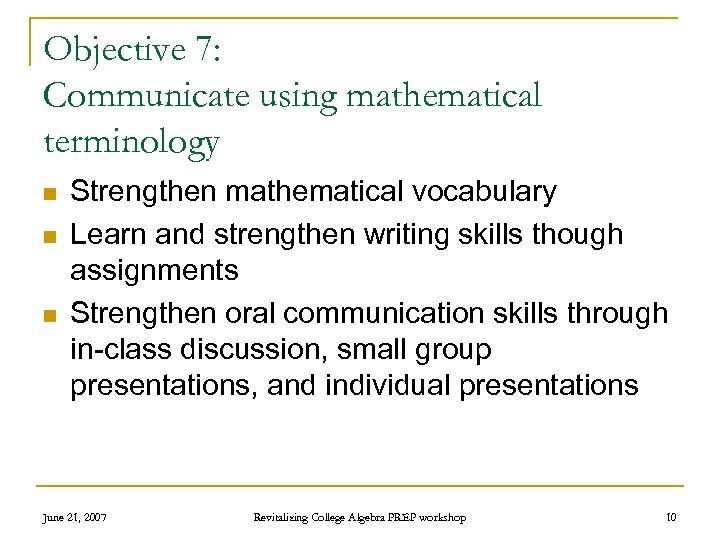 Objective 7: Communicate using mathematical terminology n n n Strengthen mathematical vocabulary Learn and