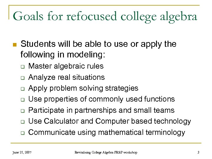 Goals for refocused college algebra n Students will be able to use or apply