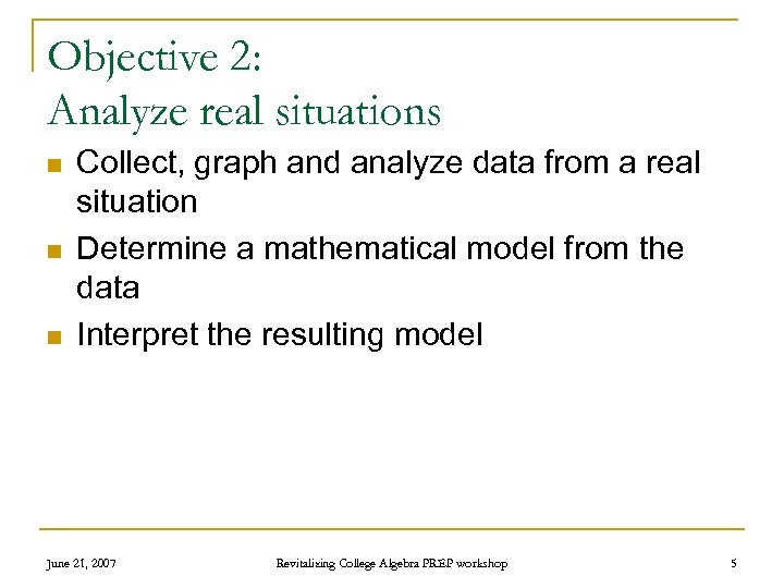 Objective 2: Analyze real situations n n n Collect, graph and analyze data from