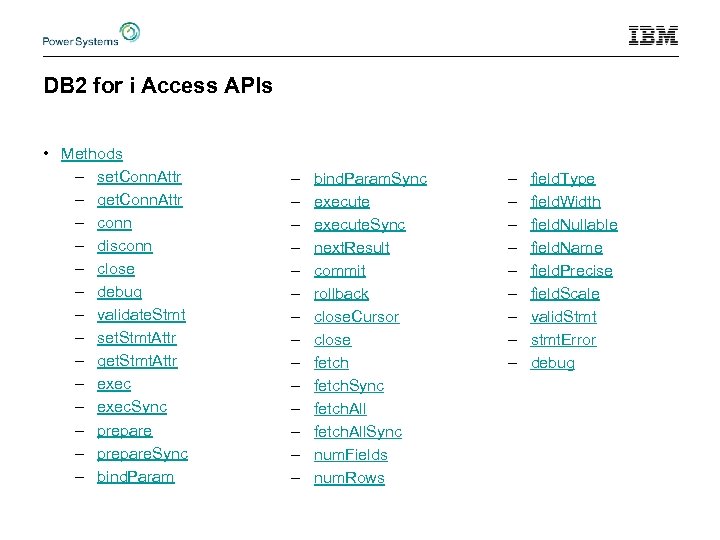 DB 2 for i Access APIs • Methods – set. Conn. Attr – get.