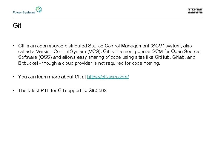 Git • Git is an open source distributed Source Control Management (SCM) system, also