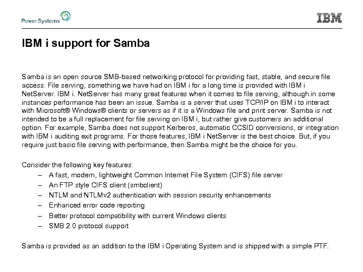 IBM i support for Samba is an open source SMB-based networking protocol for providing