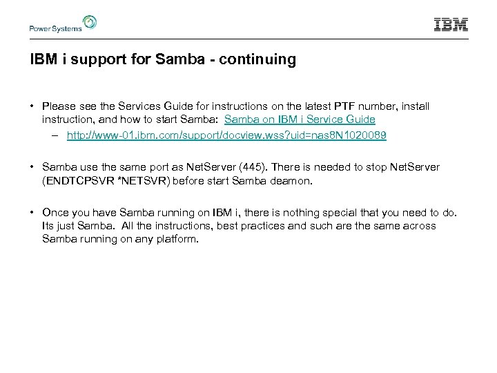 IBM i support for Samba - continuing • Please see the Services Guide for