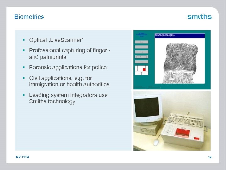 Biometrics § Optical „Live. Scanner“ § Professional capturing of finger and palmprints § Forensic