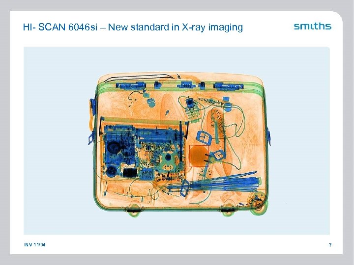 HI- SCAN 6046 si – New standard in X-ray imaging INV 11/04 7 