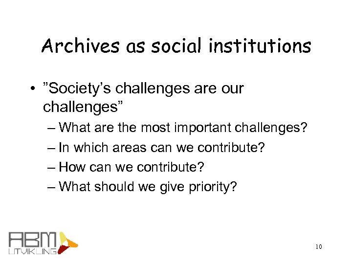 Archives as social institutions • ”Society’s challenges are our challenges” – What are the