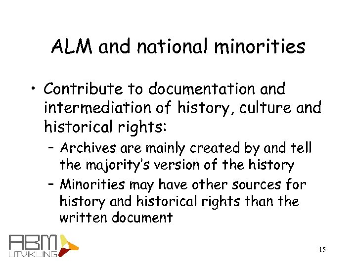 ALM and national minorities • Contribute to documentation and intermediation of history, culture and