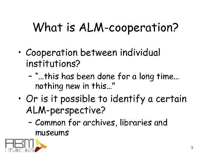 What is ALM-cooperation? • Cooperation between individual institutions? – “…this has been done for