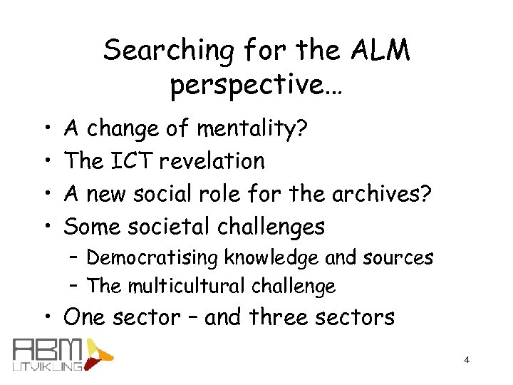 Searching for the ALM perspective… • • A change of mentality? The ICT revelation