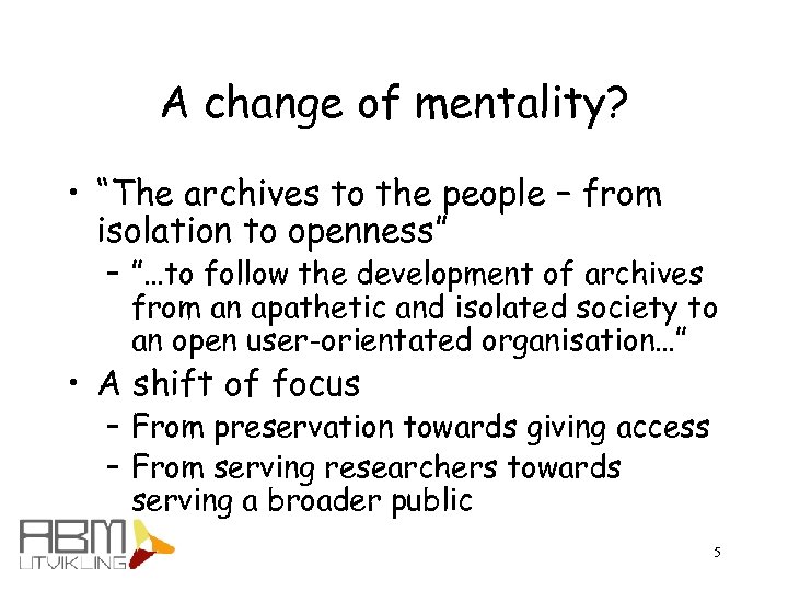 A change of mentality? • “The archives to the people – from isolation to