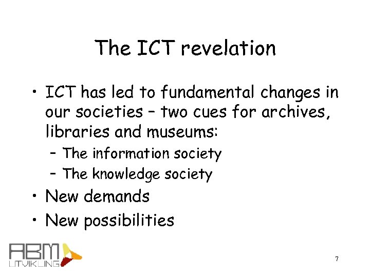 The ICT revelation • ICT has led to fundamental changes in our societies –