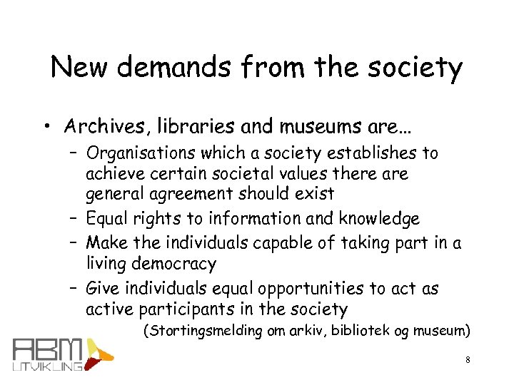 New demands from the society • Archives, libraries and museums are… – Organisations which