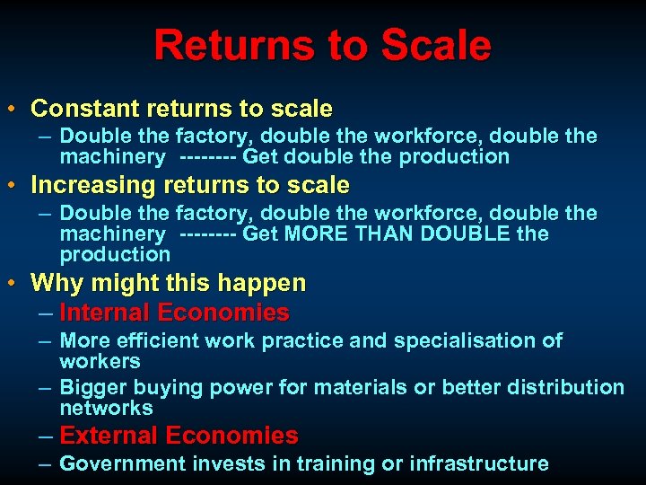 Returns to Scale • Constant returns to scale – Double the factory, double the