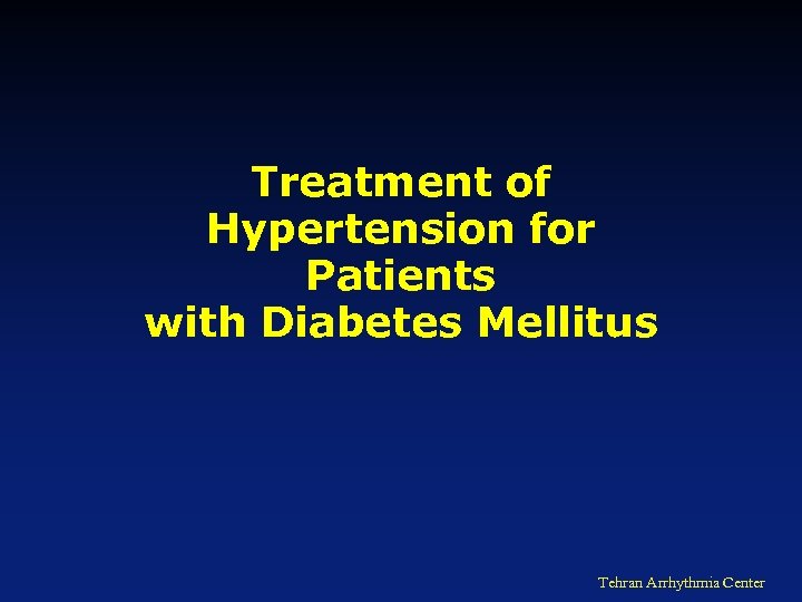 Treatment of Hypertension for Patients with Diabetes Mellitus Tehran Arrhythmia Center 