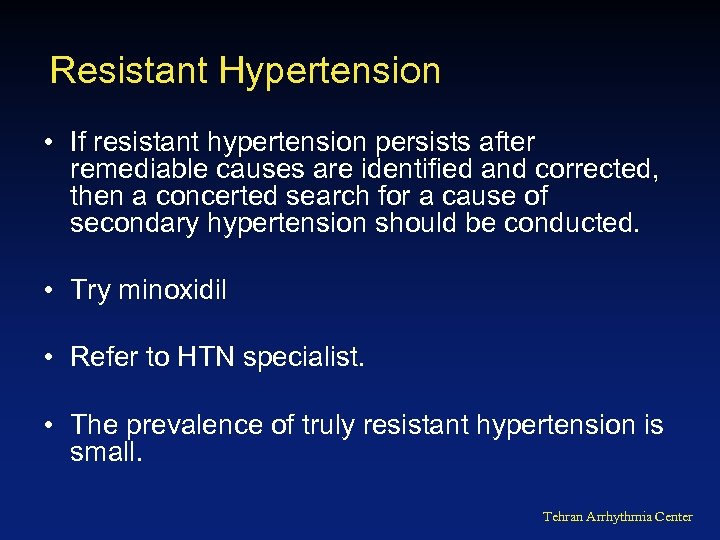 Resistant Hypertension • If resistant hypertension persists after remediable causes are identified and corrected,