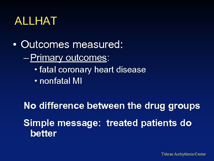 ALLHAT • Outcomes measured: – Primary outcomes: • fatal coronary heart disease • nonfatal