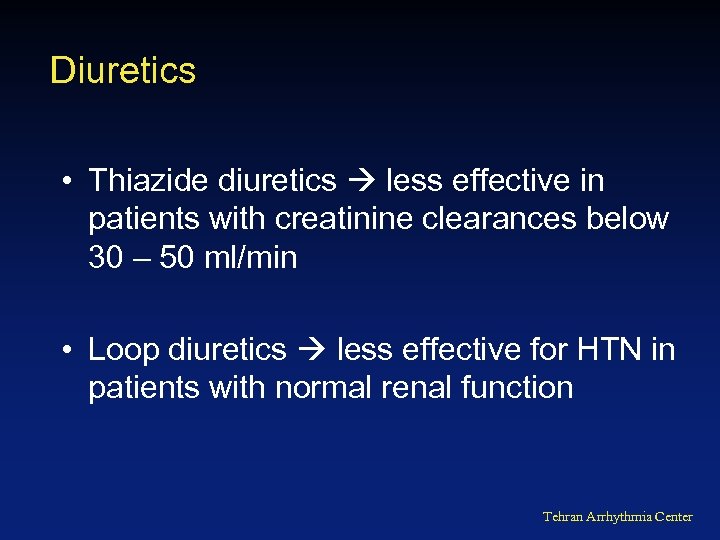 Diuretics • Thiazide diuretics less effective in patients with creatinine clearances below 30 –