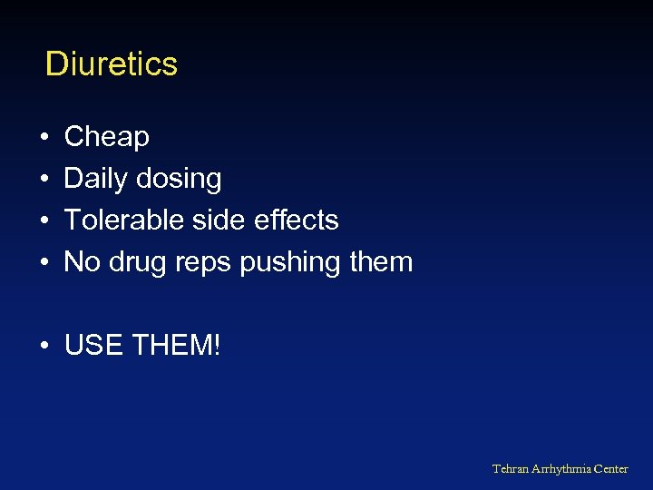 Diuretics • • Cheap Daily dosing Tolerable side effects No drug reps pushing them