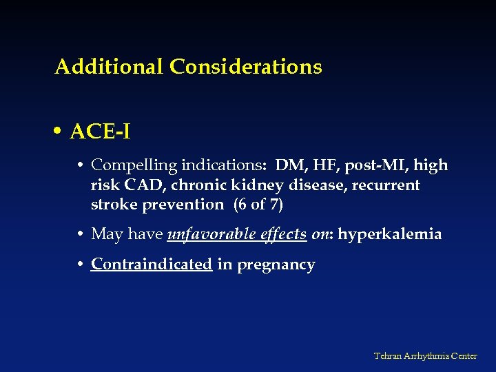 Additional Considerations • ACE-I • Compelling indications: DM, HF, post-MI, high risk CAD, chronic