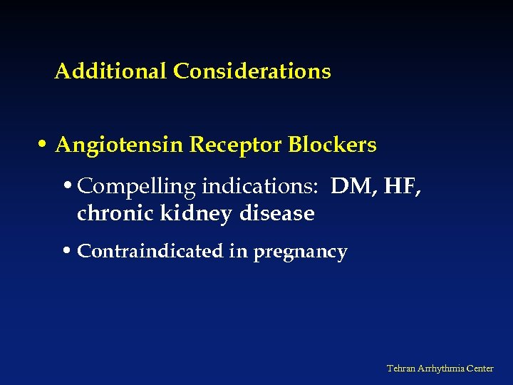 Additional Considerations • Angiotensin Receptor Blockers • Compelling indications: DM, HF, chronic kidney disease