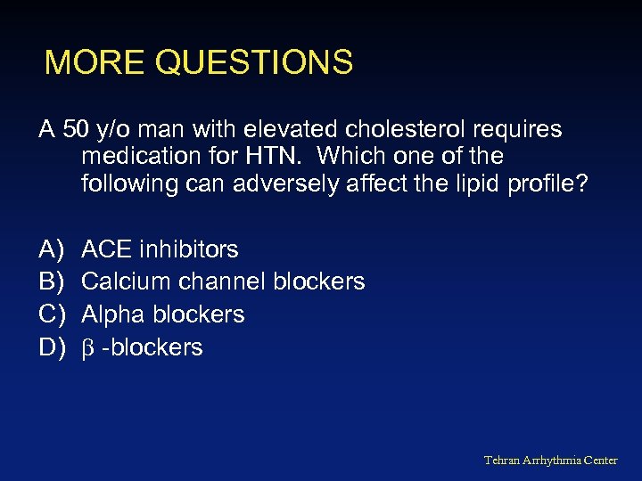 MORE QUESTIONS A 50 y/o man with elevated cholesterol requires medication for HTN. Which