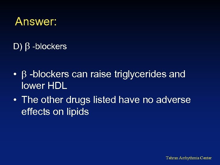 Answer: D) -blockers • -blockers can raise triglycerides and lower HDL • The other