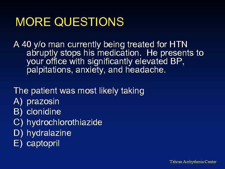 MORE QUESTIONS A 40 y/o man currently being treated for HTN abruptly stops his