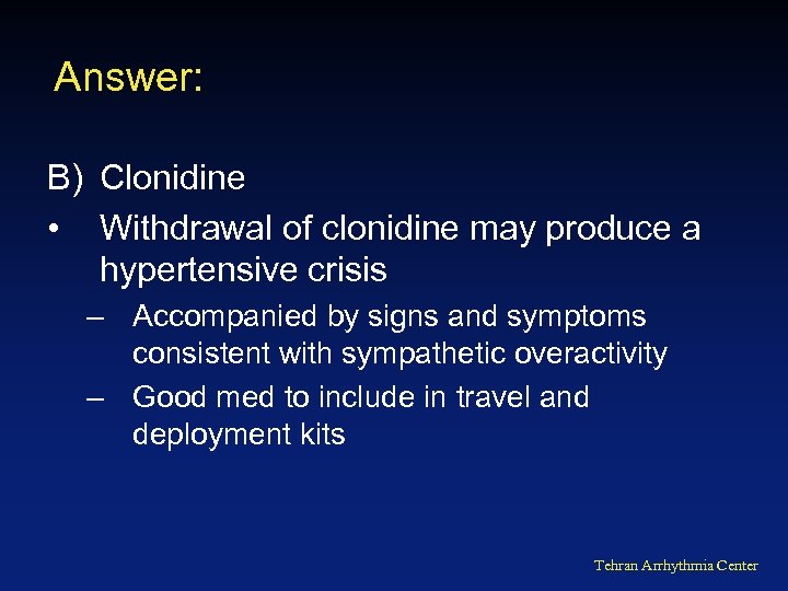 Answer: B) Clonidine • Withdrawal of clonidine may produce a hypertensive crisis – Accompanied