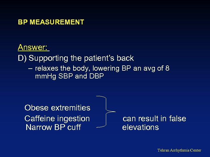 BP MEASUREMENT Answer: D) Supporting the patient’s back – relaxes the body, lowering BP