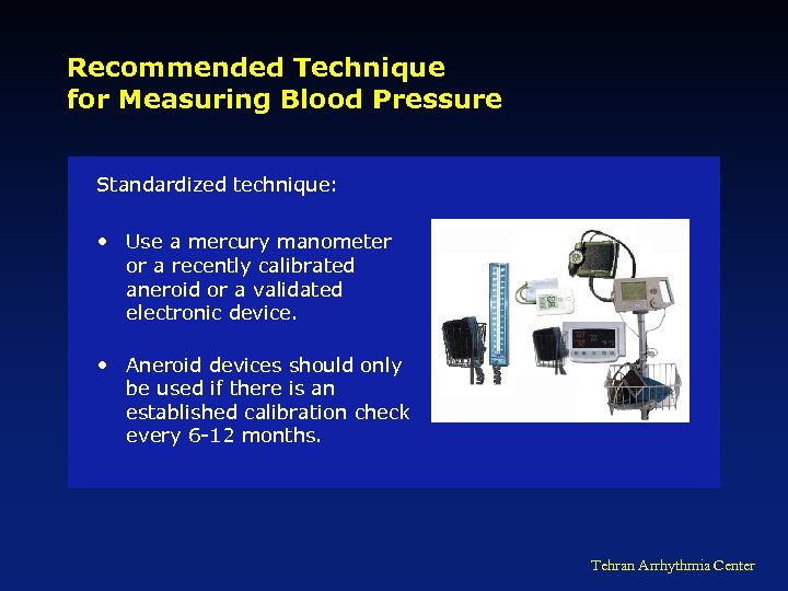 Recommended Technique for Measuring Blood Pressure Standardized technique: • Use a mercury manometer or