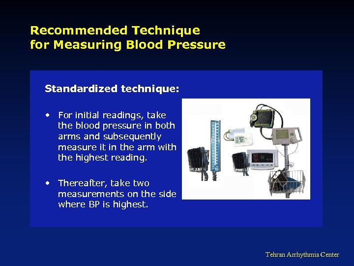 Recommended Technique for Measuring Blood Pressure Standardized technique: • For initial readings, take the