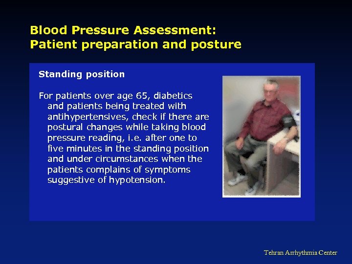 Blood Pressure Assessment: Patient preparation and posture Standing position For patients over age 65,