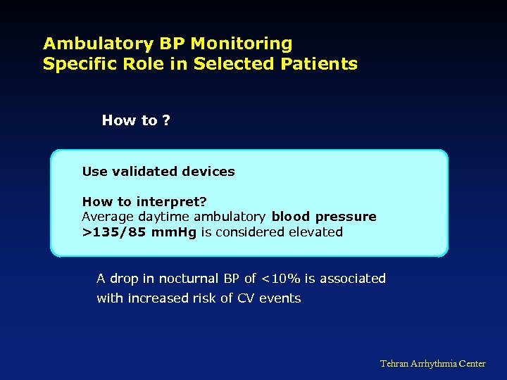 Ambulatory BP Monitoring Specific Role in Selected Patients How to ? Use validated devices