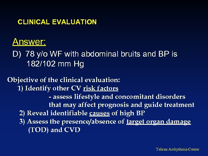 CLINICAL EVALUATION Answer: D) 78 y/o WF with abdominal bruits and BP is 182/102