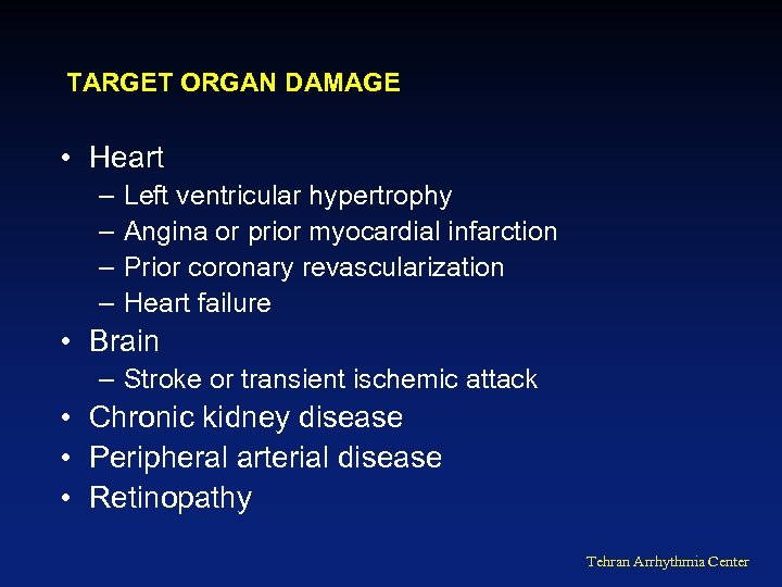 TARGET ORGAN DAMAGE • Heart – – Left ventricular hypertrophy Angina or prior myocardial