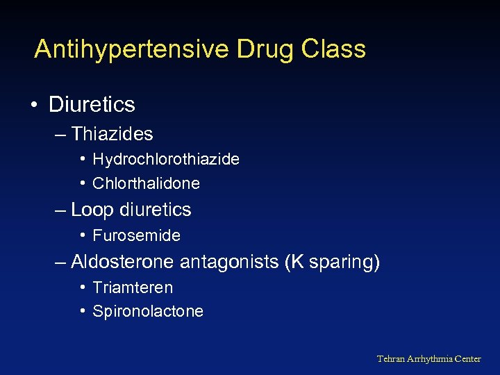 Antihypertensive Drug Class • Diuretics – Thiazides • Hydrochlorothiazide • Chlorthalidone – Loop diuretics