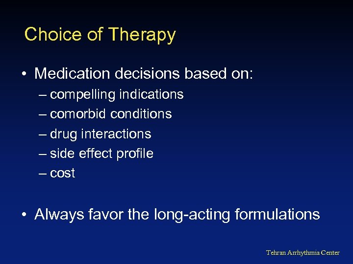 Choice of Therapy • Medication decisions based on: – compelling indications – comorbid conditions