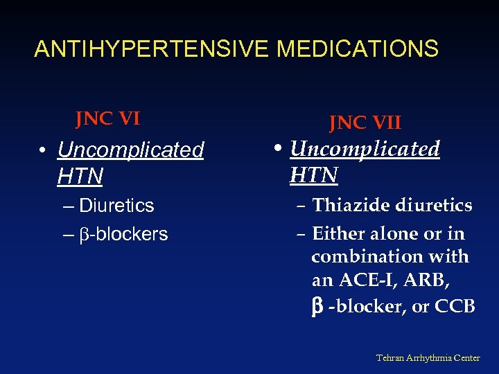 ANTIHYPERTENSIVE MEDICATIONS JNC VI • Uncomplicated HTN – Diuretics – -blockers JNC VII •