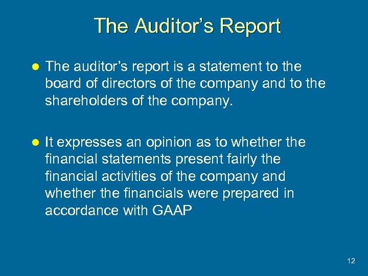 The Auditor’s Report l The auditor’s report is a statement to the board of