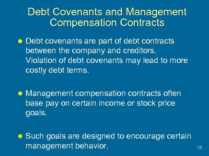 Debt Covenants and Management Compensation Contracts l Debt covenants are part of debt contracts
