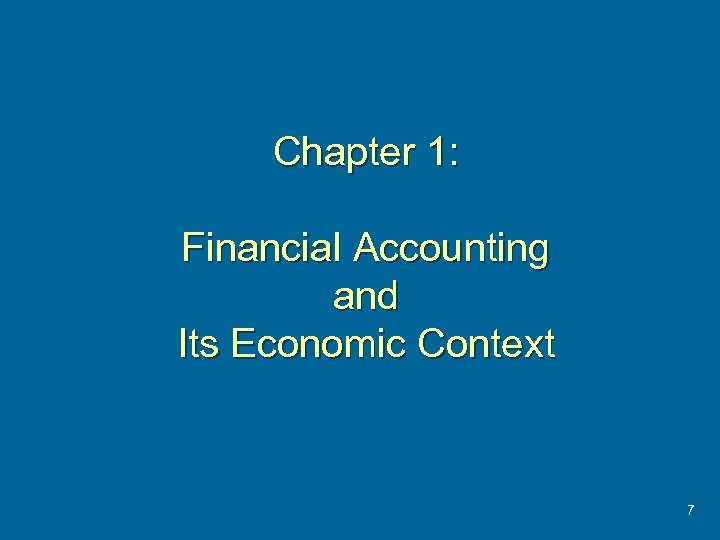 Chapter 1: Financial Accounting and Its Economic Context 7 
