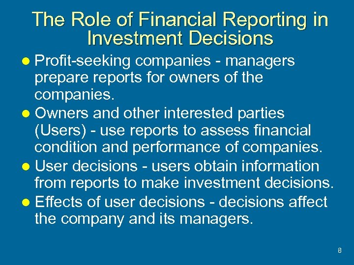 The Role of Financial Reporting in Investment Decisions l Profit-seeking companies - managers prepare