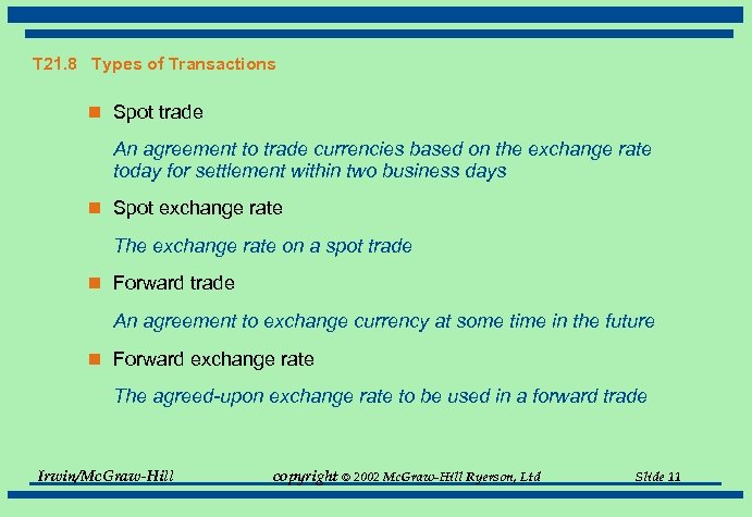 T 21. 8 Types of Transactions n Spot trade An agreement to trade currencies