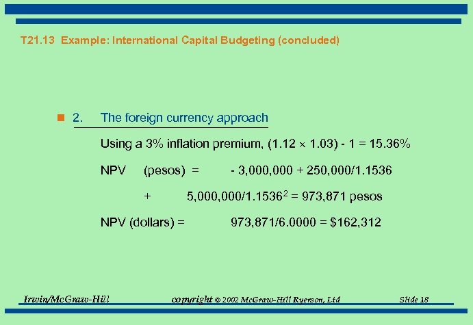 T 21. 13 Example: International Capital Budgeting (concluded) n 2. The foreign currency approach