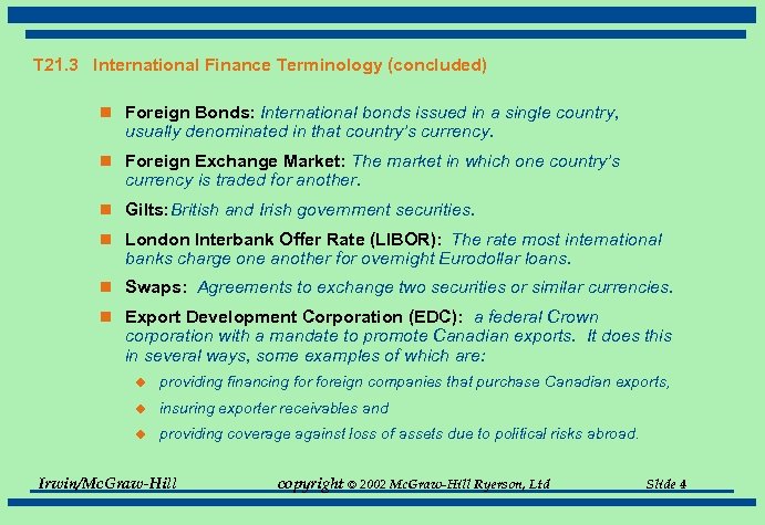 T 21. 3 International Finance Terminology (concluded) n Foreign Bonds: International bonds issued in