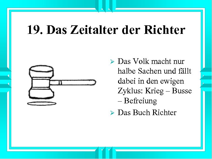 19. Das Zeitalter der Richter Ø Ø Das Volk macht nur halbe Sachen und