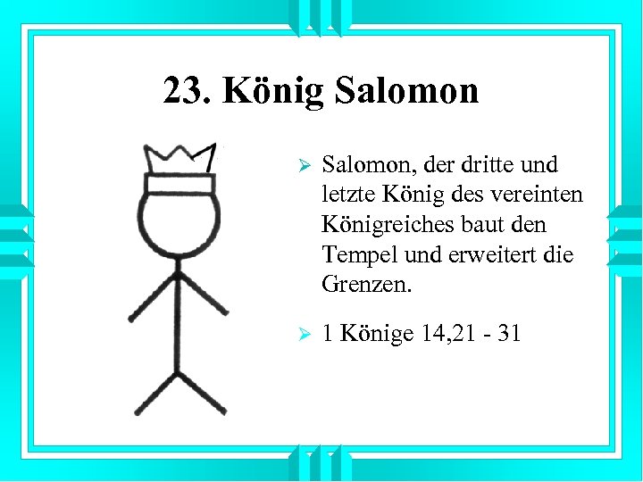 23. König Salomon Ø Salomon, der dritte und letzte König des vereinten Königreiches baut