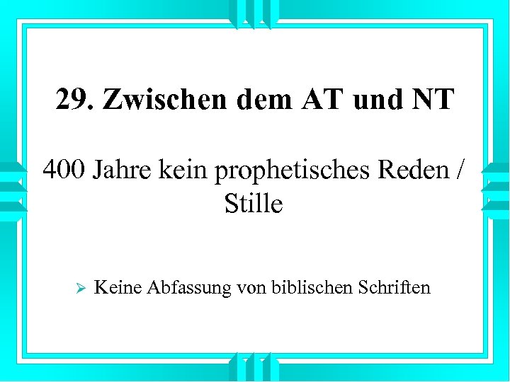 29. Zwischen dem AT und NT 400 Jahre kein prophetisches Reden / Stille Ø