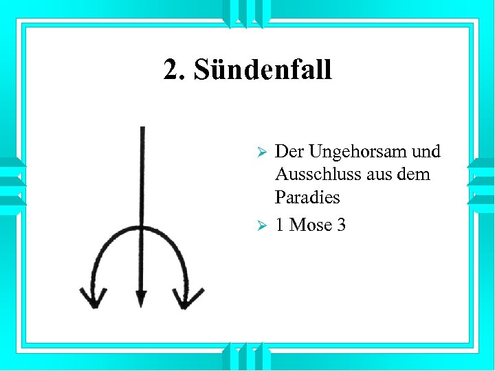 2. Sündenfall Ø Ø Der Ungehorsam und Ausschluss aus dem Paradies 1 Mose 3